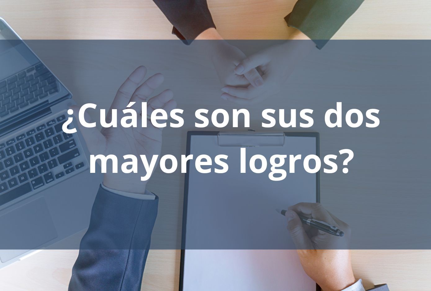 como responder ¿Cuáles son sus dos mayores logros