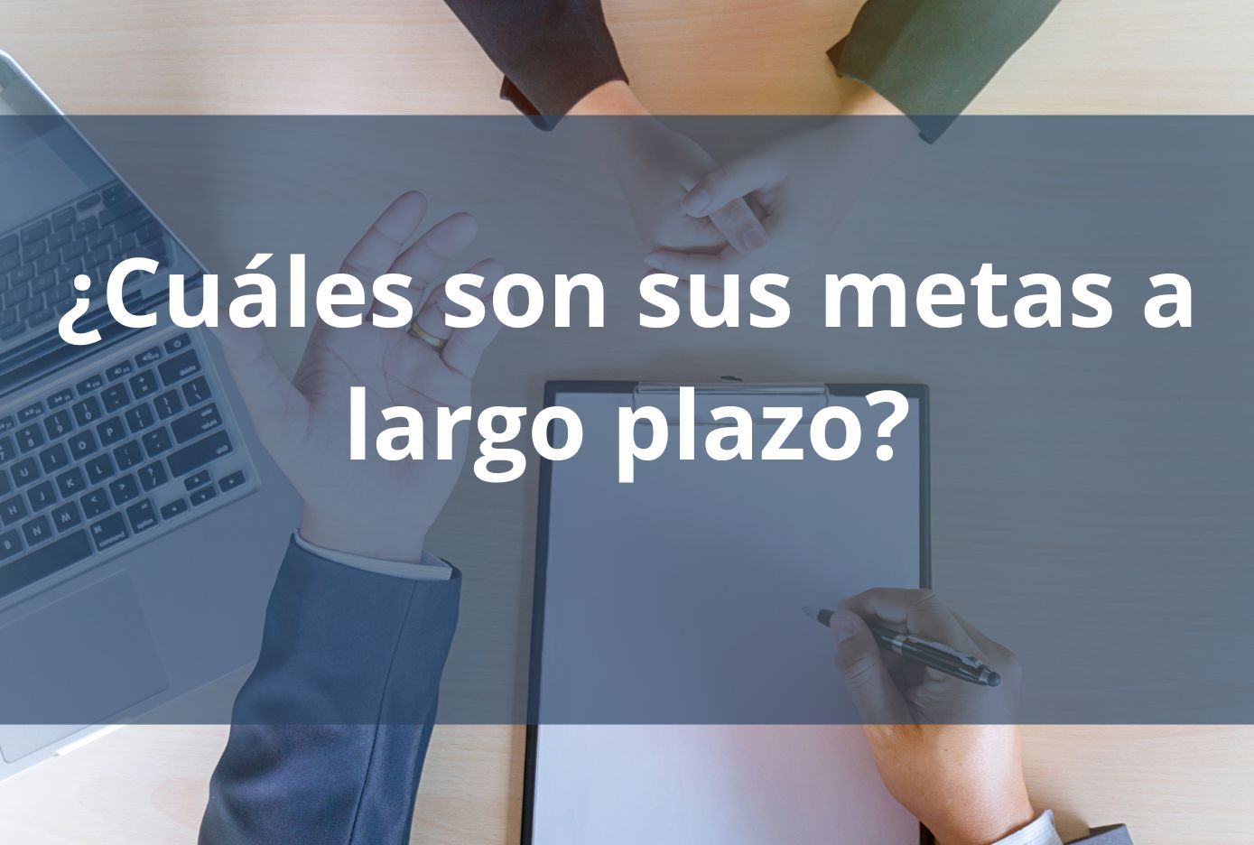 como contestar Cuáles son sus metas a largo plazo