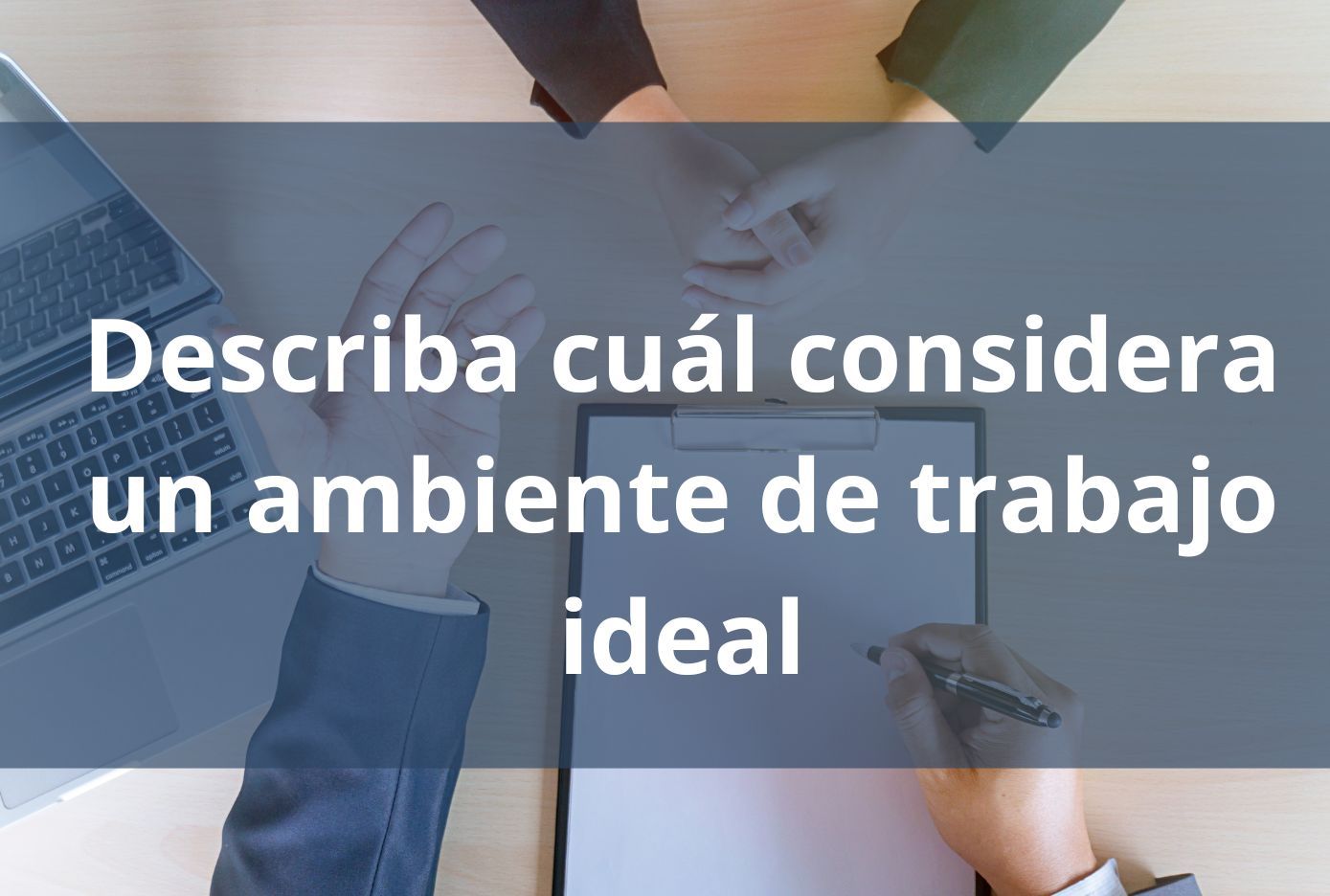 Describa cuál considera un ambiente de trabajo ideal respuestas a entrevista