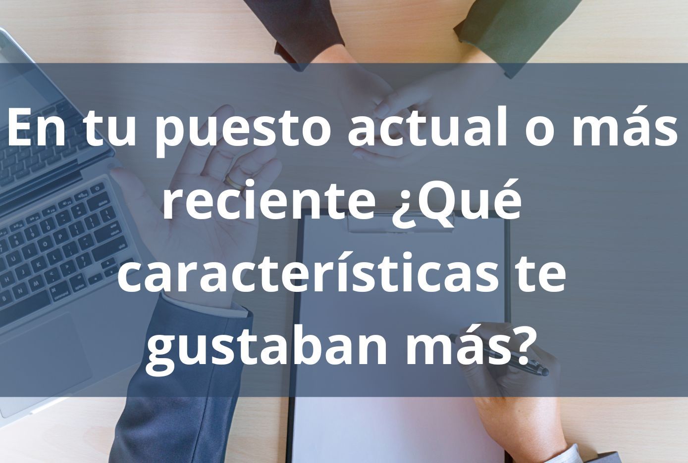 En tu puesto actual o más reciente ¿Qué características te gustaban más 50 preguntas de entrevista