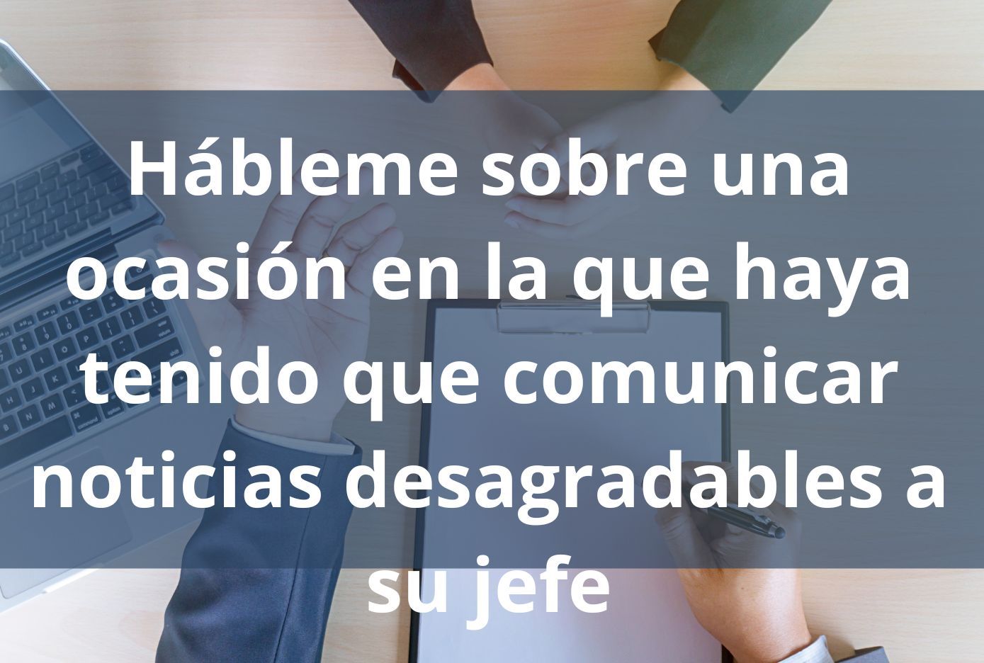 Hábleme sobre una ocasión en la que haya tenido que comunicar noticias desagradables a su jefe