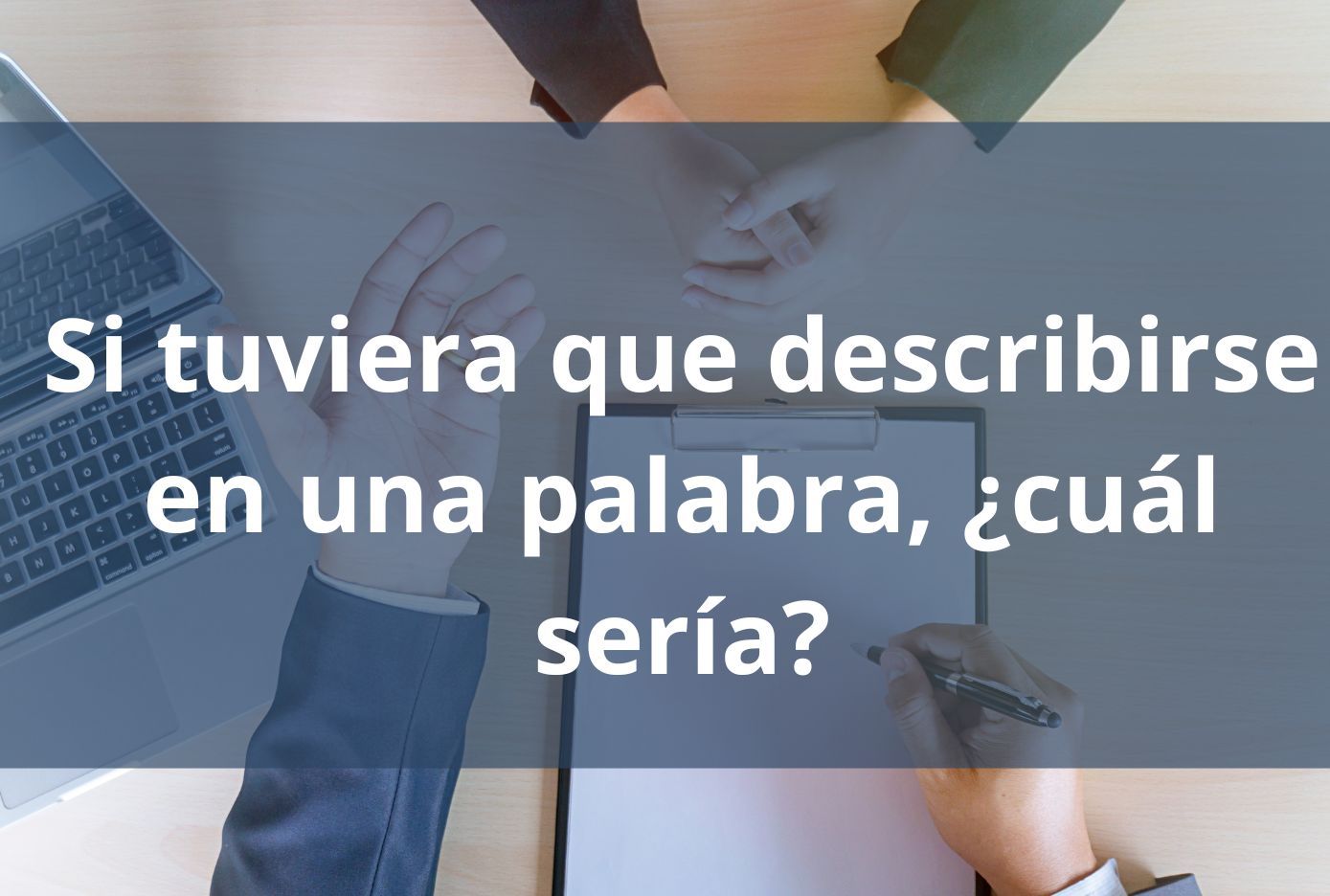 entrevistas de trabajo Si tuviera que describirse en una palabra, ¿cuál sería