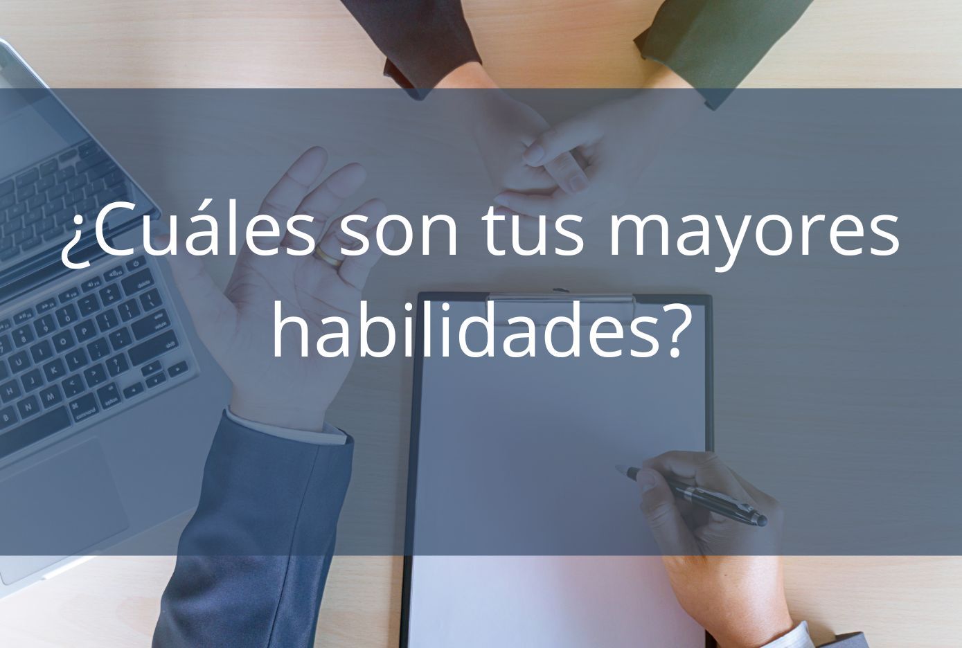 ¿Cuáles son tus mayores habilidades?