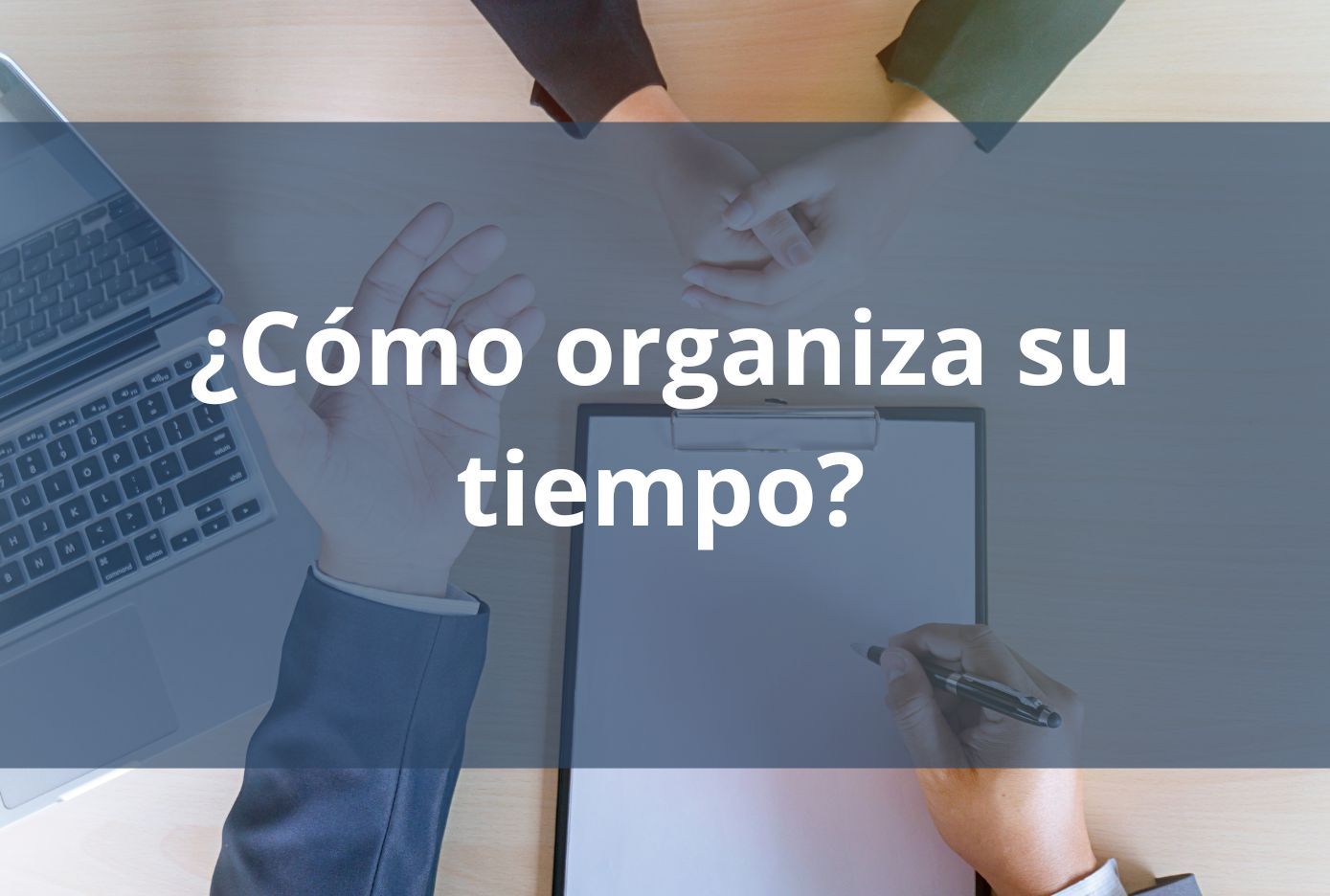 ¿Cómo organiza su tiempo? entrevista empleo