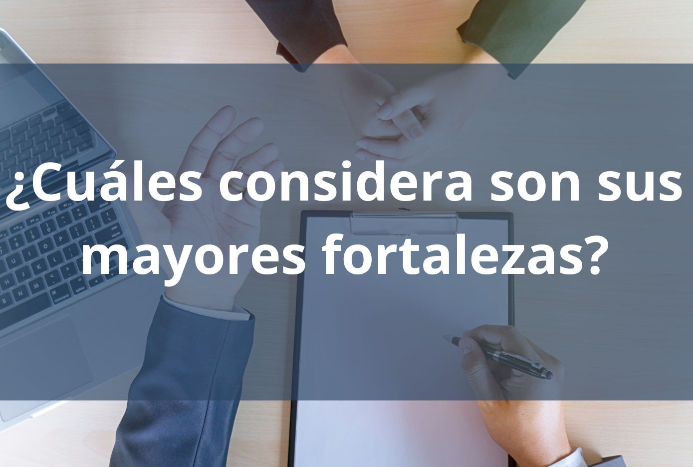 ¿Cuáles considera son sus mayores fortalezas respuesta