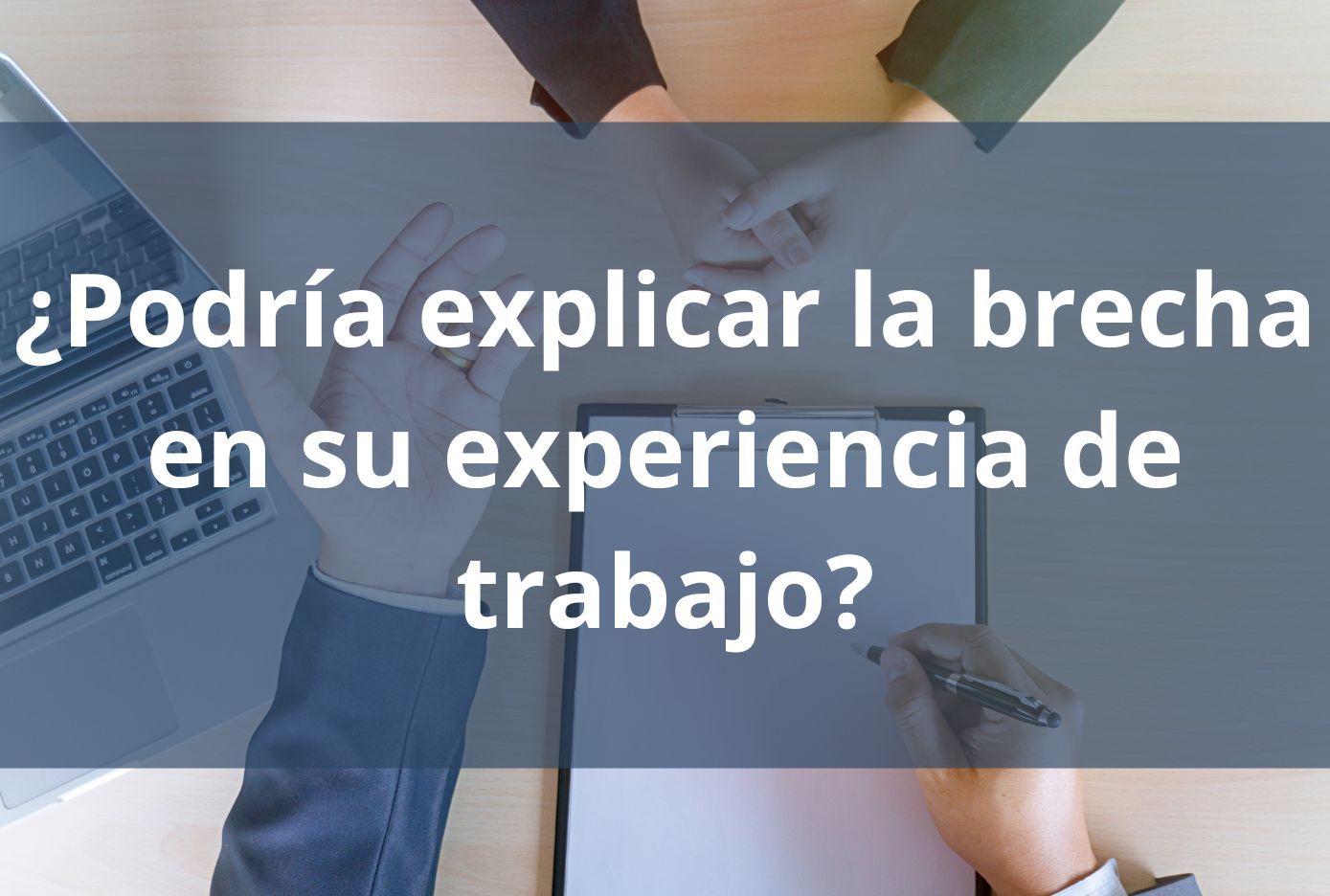 como contestar ¿Podría explicar la brecha en su experiencia de trabajo