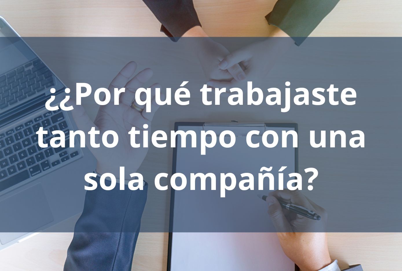 como responder ¿Por qué trabajaste tanto tiempo con una sola compañía