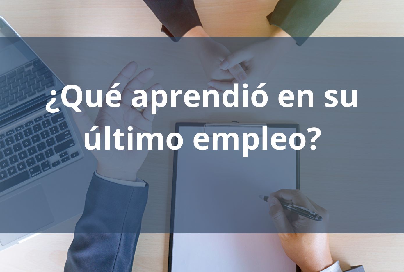 ¿Qué aprendió en su último empleo entrevista laboral