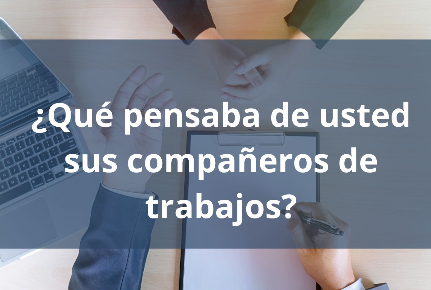 ¿Qué pensaba de usted sus compañeros de trabajos 100 preguntas de entrevistas