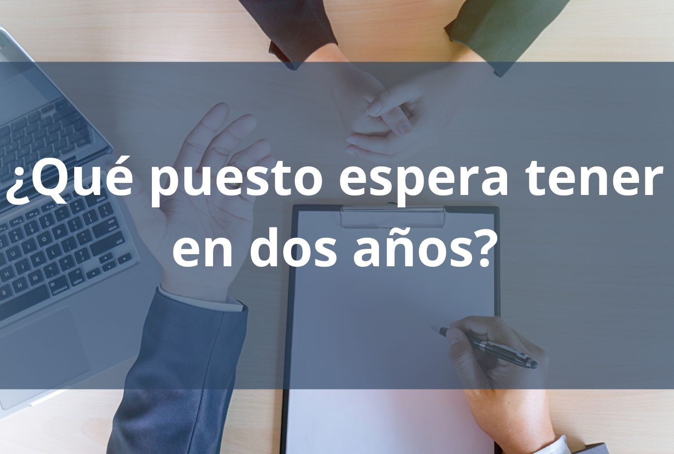 ¿Qué puesto espera tener en dos años? recursos humanos